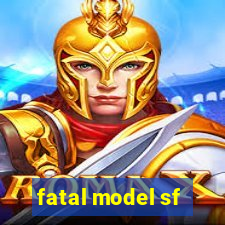 fatal model sf